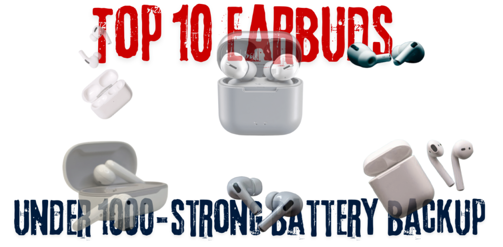 Top 10 TWS Earbuds Under 1000 with Strong Battery Backup